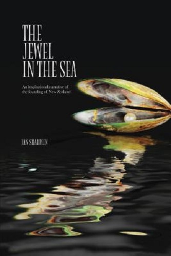 The Jewel in the Sea An Inspirational Narrative of the Founding of New Zealand