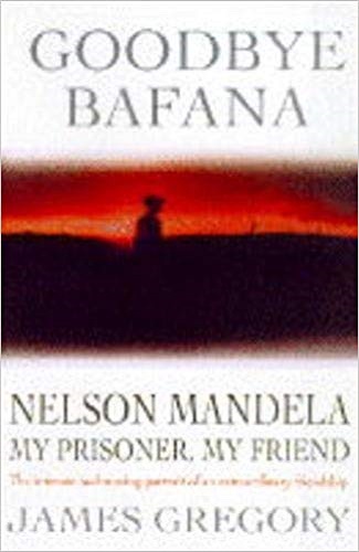 Goodbye Bafana: Nelson Mandela, my prisoner, my friend