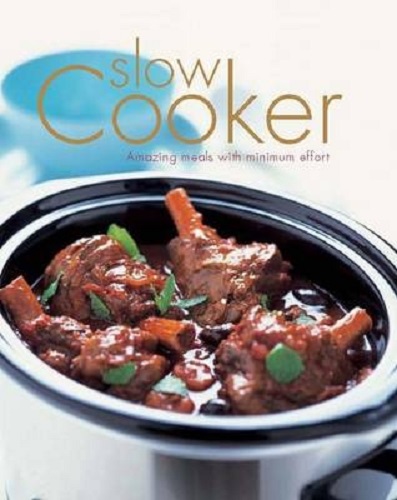 Slow Cooker Amazing Meals with Minimum Effort