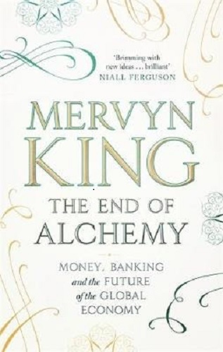The End of Alchemy Money, Banking and the Future of the Global Economy
