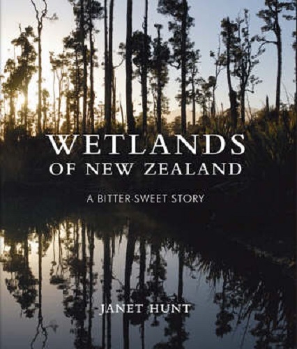 Wetlands Of New Zealand A Bitter-Sweet Story by Janet Hunt