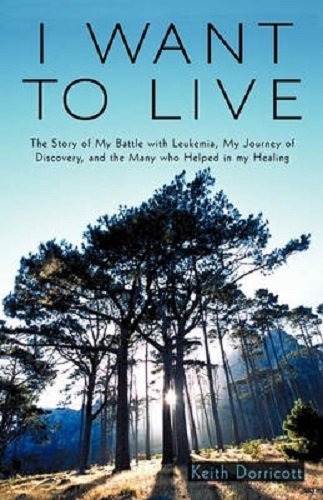 I Want to Live The Story of My Battle with Leukemia, My Journey of Discovery