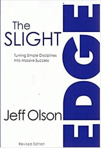 The Slight Edge Turning Simple Disciplines Into Massive Success by Jeff Olson