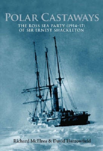 Polar Castaways The Ross Sea Party (1914-17) of Sir Ernest Shackleton