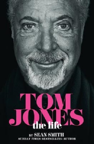 Tom Jones The Life By Sean Smith
