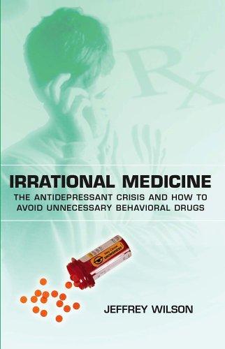Irrational Medicine : Avoiding Unnecessary Behavioral Drugs