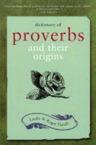 Dictionary of Proverbs and Their Origins By Linda Flavell, Roger H. Flavell