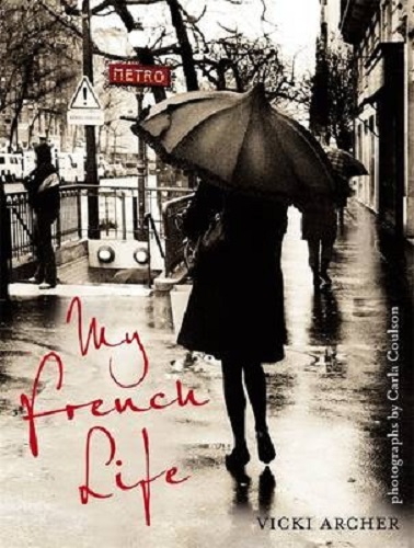 My French Life By Vicki Archer, Carla Coulson