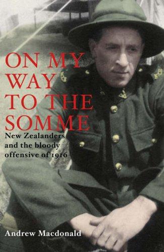 On My Way to the Somme New Zealanders and the Bloody Offensive of 1916