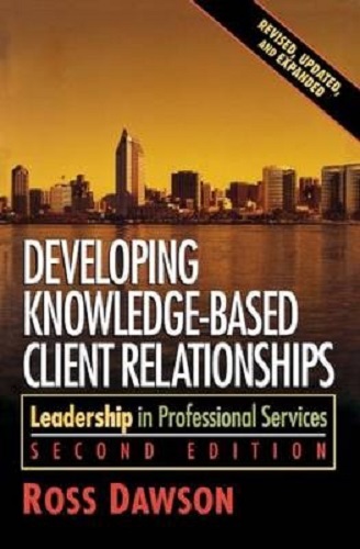 Developing Knowledge-Based Client Relationships By Ross Dawson 2nd Edition