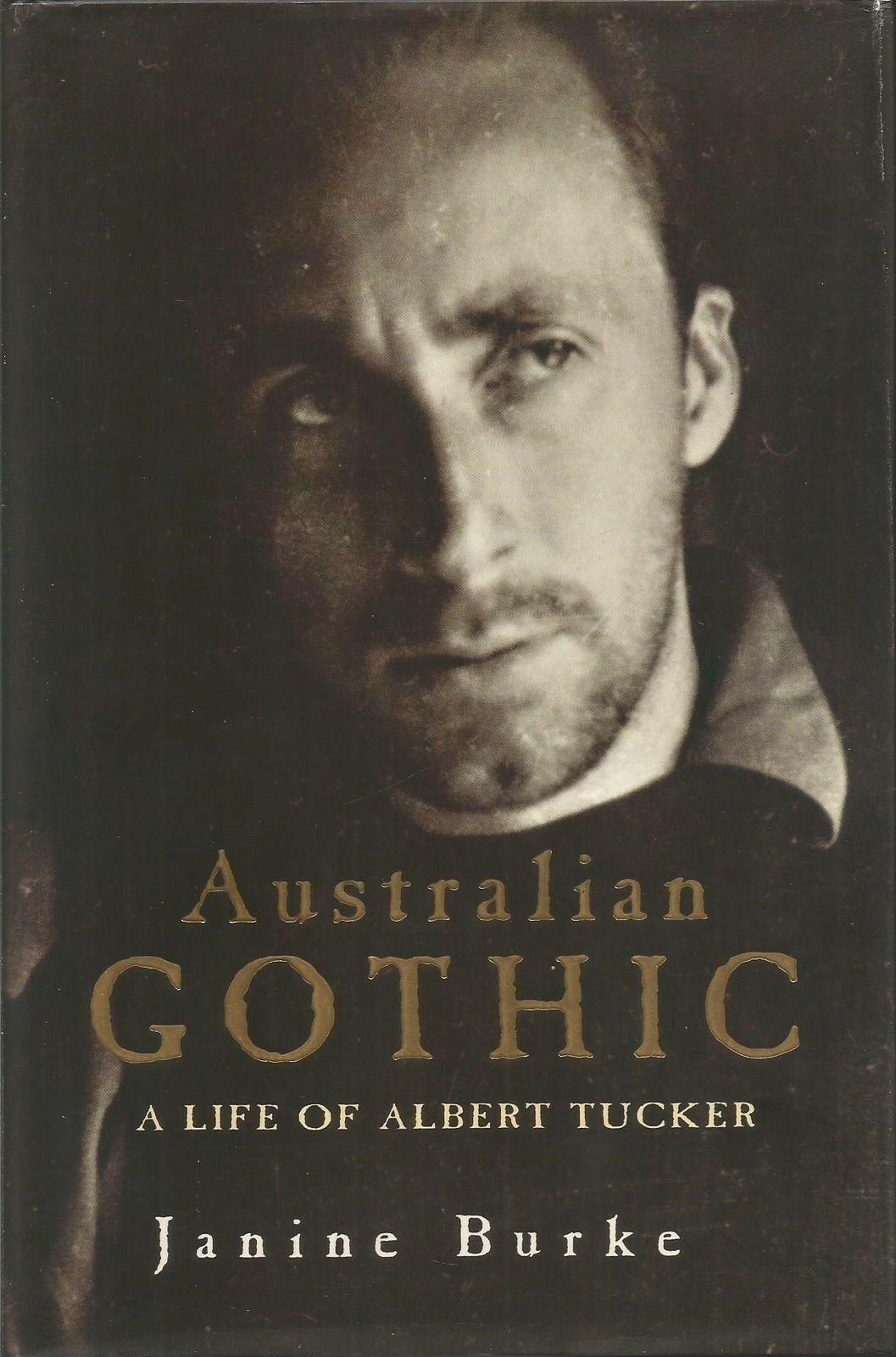 Australian Gothic The Life of Albert Tucker by Janine Burke