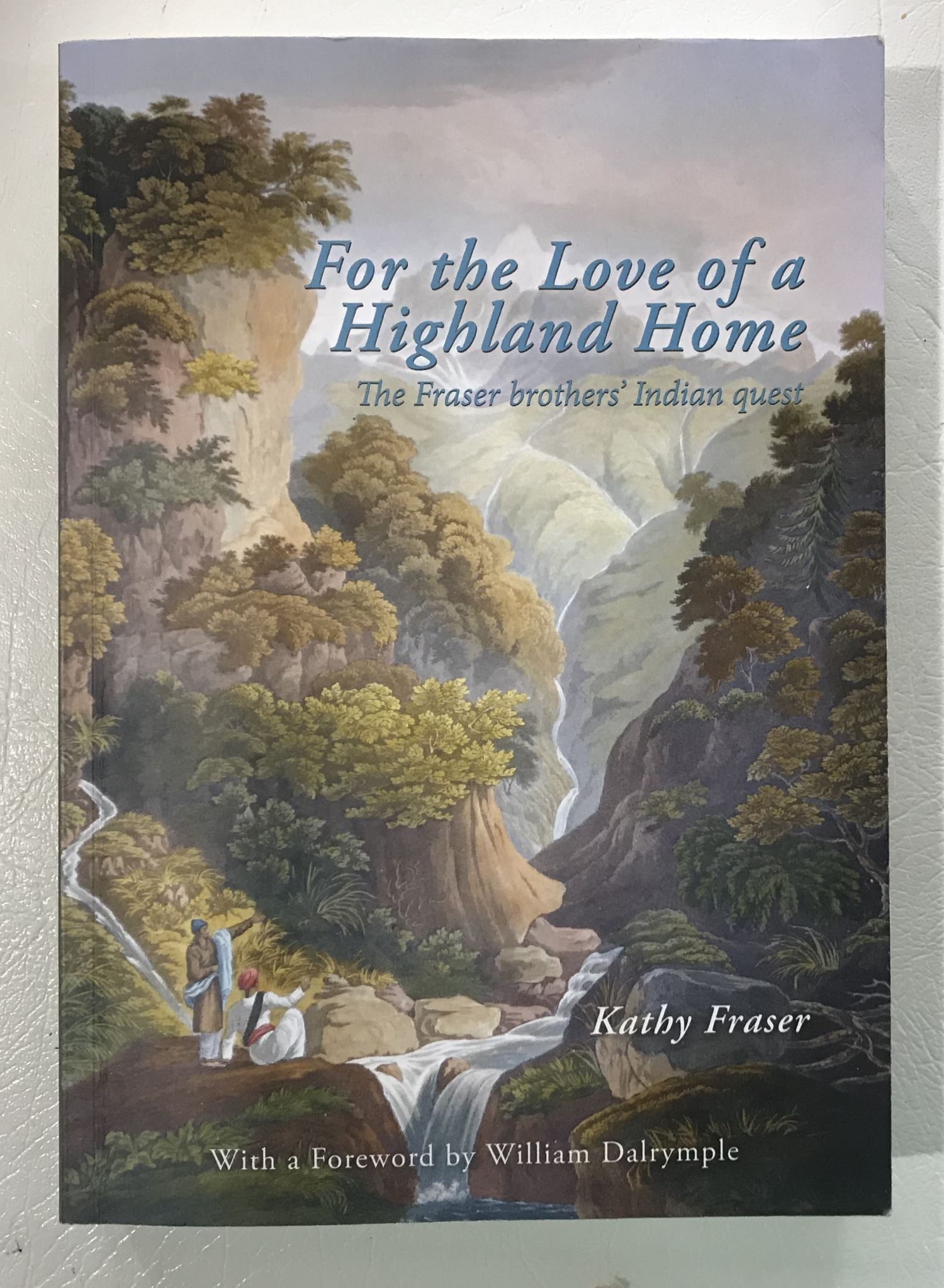 For the Love of a Highland Home: The Fraser Brothers' Indian Quest Signed