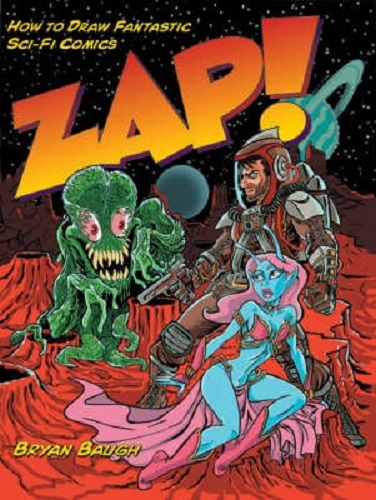 Zap! How to Draw Fantastic Sci-Fi Comics by Bryan Baugh