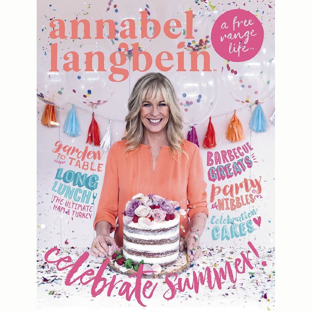 A Free Range Life Celebrate Summer by Annabel Langbein