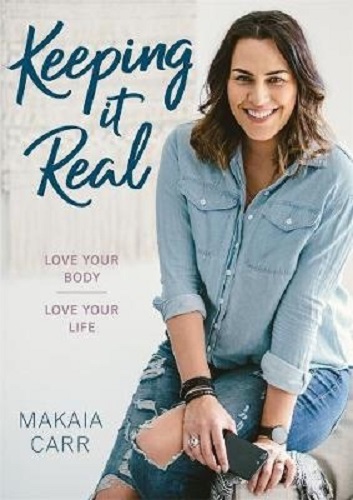 Keeping it Real Love your body, love your life By Makaia Carr