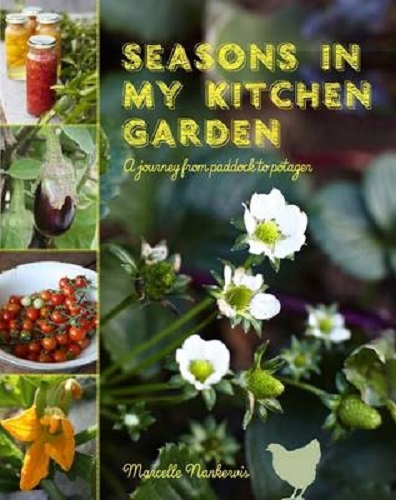 Seasons in My Kitchen A Journey from Paddock to Potager By Marcelle Nankervis