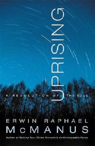 Uprising A Revolution of the Soul By Erwin Raphael McManus