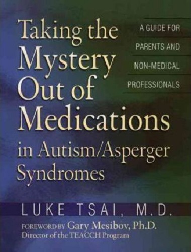 Taking the Mystery Out of Medications in Autism / Asperger Syndromes