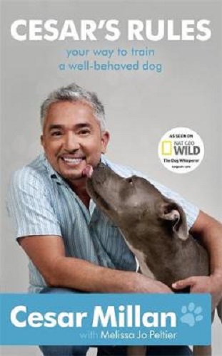 Cesar's Rules Your Way To Train A Well-Behaved Dog By Cesar Millan