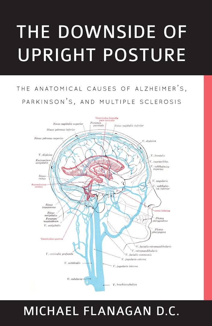 The Downside of Upright Posture: The Anatomical Causes of Alzheimer's, Parkinson's and Multiple Sclerosis