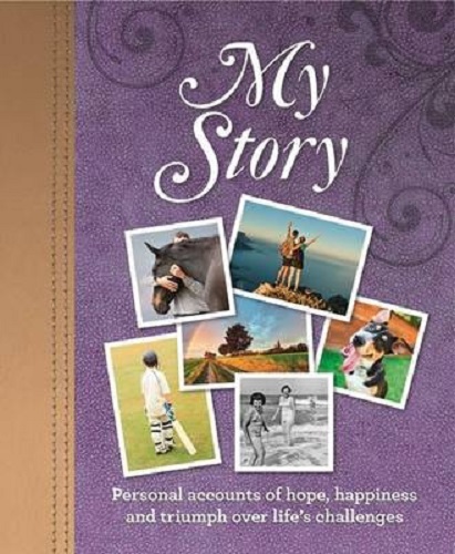 My Story personal accounts of hope happiness and triumphs over life's challenges