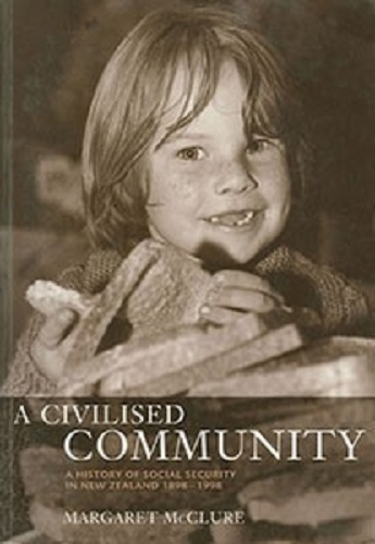 A Civilised Community A History of Social Security in New Zealand 1898-1998