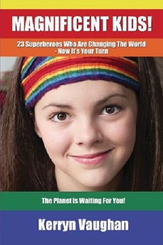 Magnificent Kids! 23 Superheroes Who Are Changing the World - Now It's Your Turn