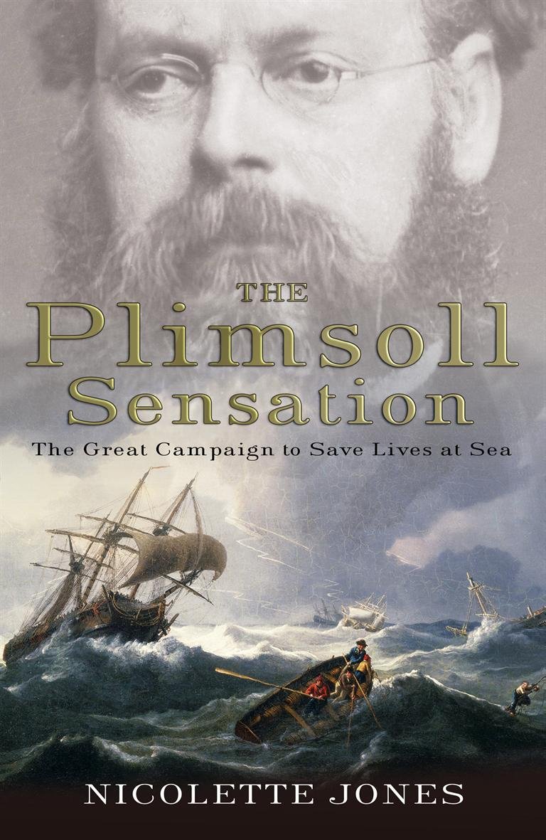 The Plimsoll Sensation The Great Campaign to Save Lives at Sea Nicolette Jones