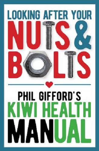 Looking After Your Nuts and Bolts Kiwi Men's Health Guide by Phil Gifford