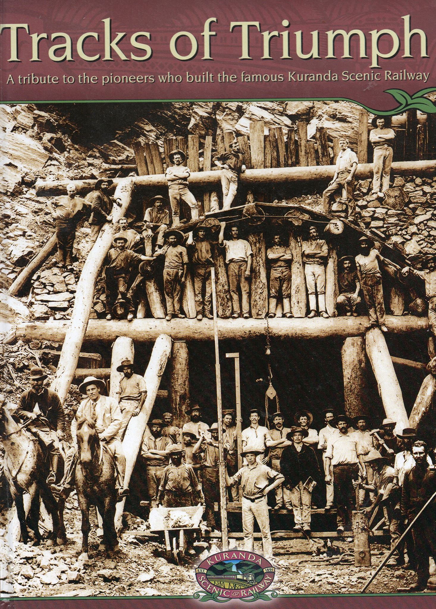Tracks of Triumph A Tribute to the Pioneers Who Built the Famous Kuranda Railway