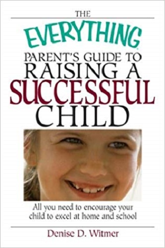 Everything Parent's Guide to Raising a Successful Child