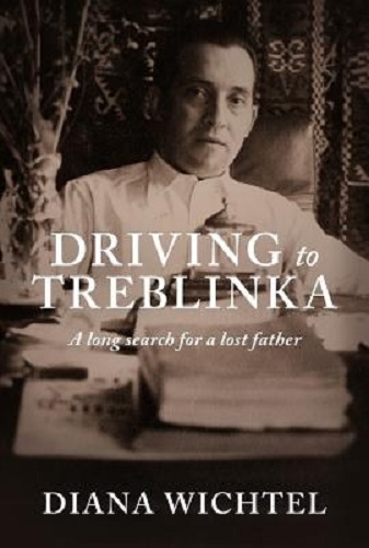 Driving To Treblinka A Long Search For A Lost Father By Diana Wichtel