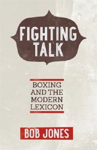 Fighting Talk: Boxing and the Modern Lexicon by Bob Jones Signed