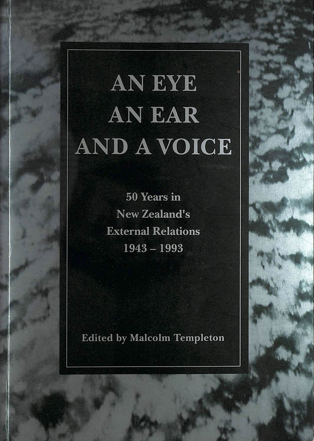 An Eye, an Ear, and a Voice: 50 Years in NZ's External Relations, 1943-1993