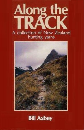 Along the Track: A Collection of New Zealand Hunting Yarns