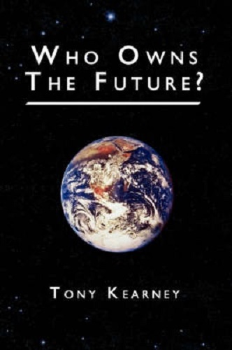 Who Owns The Future By Tony Kearney