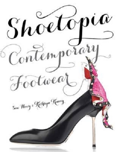 Shoetopia Contemporary Footwear by Sue Huey, Kathryn Kenny