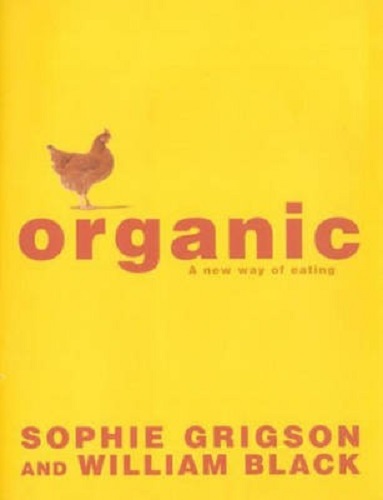 Organic A New Way of Eating by Sophie Grigson, William Black