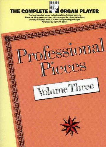 The Complete Organ Player Professional Pieces Volume Three