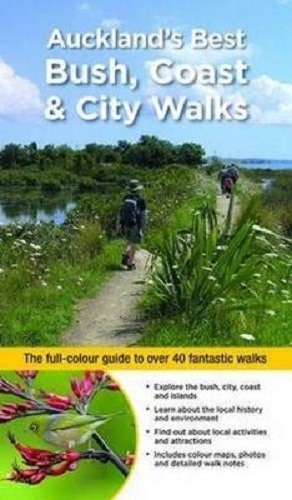 Auckland's Best Bush, Coast & City Walks: The Full-Colour Guide to Over 40 Fantastic Walks