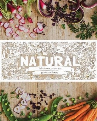 Natural Wholesome Recipes for Pure Nourishment