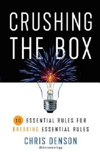 Crushing the Box 10 Essential Rules for Breaking Essential Rules by Chris Denson