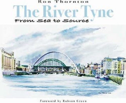 The River Tyne from Sea to Source by Ron Thornton