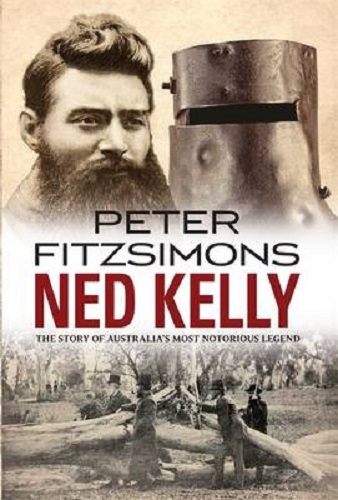 Ned Kelly The Story of Australia's Most Notorious Legend By Peter FitzSimons