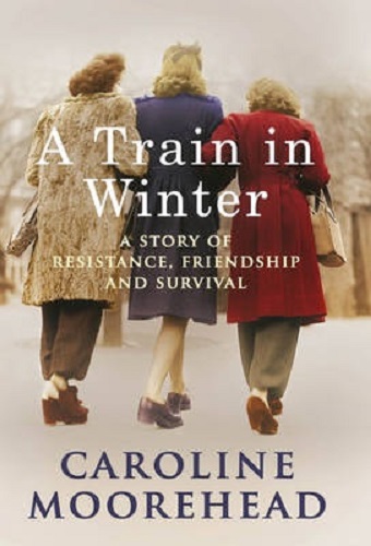 A Train in Winter By Caroline Moorehead