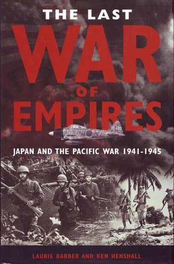 The Last War of Empires Japan and the Pacific War by Laurie Barber