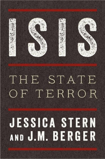 ISIS: The State of Terror By Jessica Stern and J. M. Berger