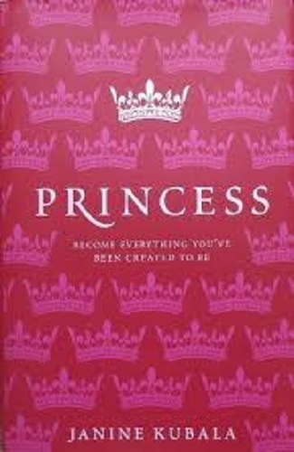 Princess Become Everything You've Been Created To Be Janine Kubala