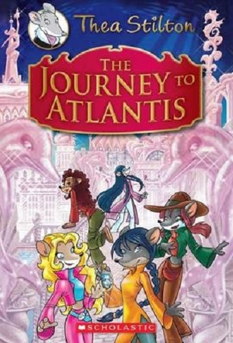 The Journey to Atlantis A Geronimo Stilton Adventure by Thea Stilton
