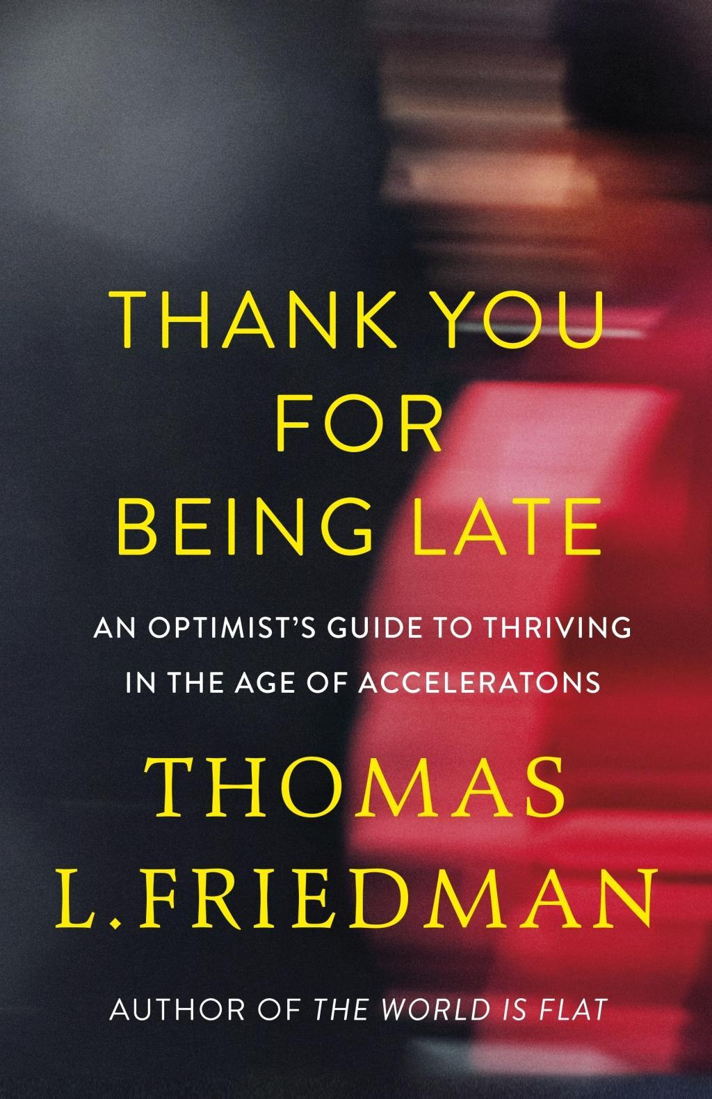 Thank You for Being Late An Optimist's Guide to Thriving in Age of Accelerations